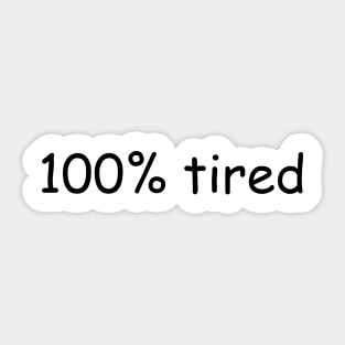 100% Tired Sticker